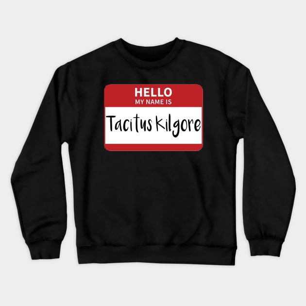 My Name Is Tacitus Kilgore Crewneck Sweatshirt by swiftscuba